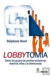 Lobbytomía. Cómo Los Grupos De Presión Envenenan Nuestras Vidas Y La Democracia