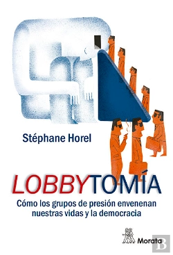 Bertrand.pt - Lobbytomía. Cómo Los Grupos De Presión Envenenan Nuestras Vidas Y La Democracia