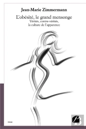 L'Obesite, Le Grand Mensonge - Verites, Contre-Verites, La Culture De L'Apparence