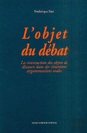 L'Objet Du Débat ; La Construction Des Objets De Discours Dans Des Situations Argumentatives Orales