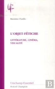 L'Objet-Fétiche ; Littérature, Cinéma, Visualité