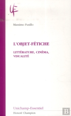 Bertrand.pt - L'Objet-Fétiche ; Littérature, Cinéma, Visualité