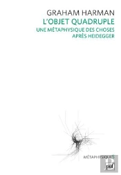 L'Objet Quadruple ; Une Métaphysique Des Choses Après Heidegger