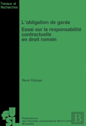 L'Obligation De Garde : Essai Sur La Responsabilite Contractuelle En Droit Romain