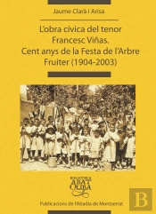 L'Obra Cívica Del Tenor Francesc Viñas. Cent Anys De La Festa De L'Arbre Fruiter (1904-2003)