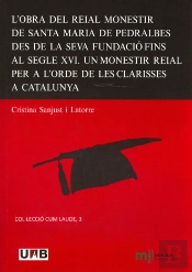 L'Obra Del Reial Monestir De Santa Maria De Pedralbes Des De La Seva Fundaciù Fins Al Segle Xvi