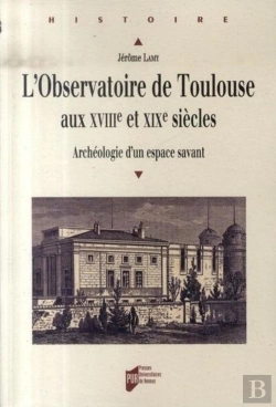 Bertrand.pt - L'Observatoire De Toulouse Aux Xviii Et Xix Siècles ; Archéologie D'Un Espace Savant