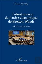 L'Obsolescence De L'Ordre Économique De Bretton Woods ; Fin De La Pax Americana