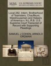 Local 282, Intern. Brotherhood Of Teamsters, Chauffeurs, Warehousemen And Helpers Of America V. N.L.R.B. U.S. Supreme Court Transcript Of Record With Supporting Pleadings
