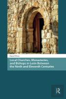 Local Churches, Monasteries, And Bishops In Leon Between The Ninth And Eleventh Centuries