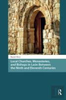 Local Churches, Monasteries, And Bishops In Leon Between The Ninth And Eleventh Centuries