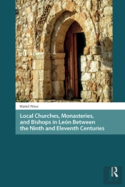Local Churches, Monasteries, And Bishops In Leon Between The Ninth And Eleventh Centuries