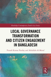Local Governance Transformation And Citizen Engagement In Bangladesh