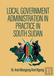 Local Government  Administration In  Practice In  South Sudan