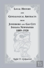 Local History And Genealogical Abstracts From Jonesboro And Gas City, Indiana, Newspapers, 1889-1920
