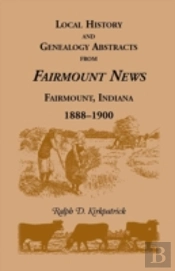 Local History And Genealogy Abstracts From Fairmount News, Fairmount, Indiana, 1888-1900