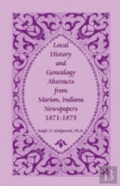 Local History And Genealogy Abstracts From Marion, Indiana, Newspapers, 1871-1875