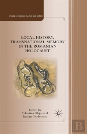 Local History, Transnational Memory In The Romanian Holocaust