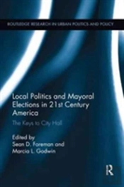Local Politics And Mayoral Elections In 21st Century America