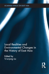 Local Realities And Environmental Changes In The History Of East Asia