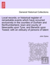 Local Records; Or Historical Register Of