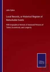 Local Records, Or Historical Register Of