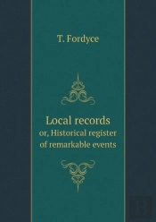 Local Records Or, Historical Register Of Remarkable Events