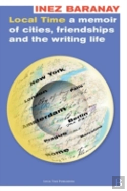 Bertrand.pt - Local Time A Memoir Of Cities, Friendships And The Writing Life