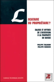 Locataire Ou Propriétaire ? : Enjeux Et Mythes De L'Accession À La Propriété En Suisse