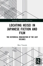 Locating Heisei In Japanese Fiction And Film