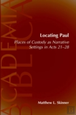 Bertrand.pt - Locating Paul: Places Of Custody As Narrative Settings In Acts 21-28