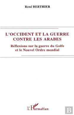 Bertrand.pt - L'Occident Et La Guerre Contre Les Arabes ; Réflexions Sur La Guerre Du Golfe Et Le Nouvel Ordre Mondial