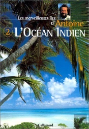 L'Océan Indien T.2 ; Les Merveilleuses Îles D'Antoine