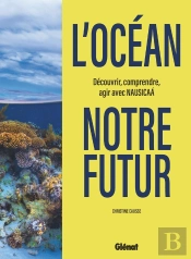 L'Océan, Notre Futur : Découvrir, Comprendre, Agir Avec Nausicaa