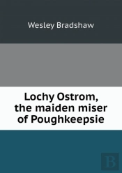 Lochy Ostrom, The Maiden Miser Of Poughkeepsie
