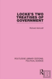Locke'S Two Treatises Of Government (Routledge Library Editions: Political Science Volume 17)