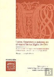Locos, Figurones Y Quijotes En El Teatro De Los Siglos De Oro
