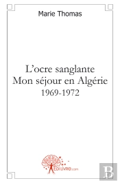 L'Ocre Sanglante ; Mon Séjour En Algérie 1969-1972
