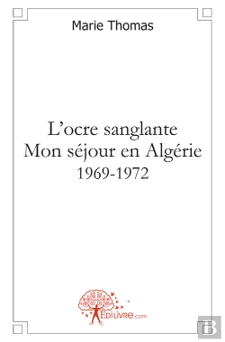 Bertrand.pt - L'Ocre Sanglante ; Mon Séjour En Algérie 1969-1972