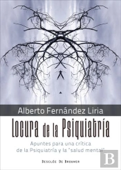 Locura De La Psiquiatría. Apuntes Para Una Crítica De La Psiquiatría Y La 'Salud Mental'