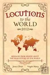 Locutions To The World 2012 - Messages From Heaven About The Near Future Of Our World