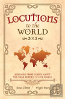 Locutions To The World 2013 - Messages From Heaven About The Near Future Of Our World