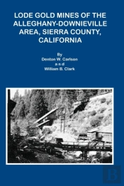 Lode Gold Mines Of The Alleghany Downieville Area, Sierra County, California