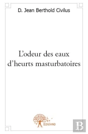 L'Odeur Des Eaux D'Heurts Masturbatoires