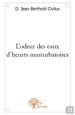 Bertrand.pt - L'Odeur Des Eaux D'Heurts Masturbatoires