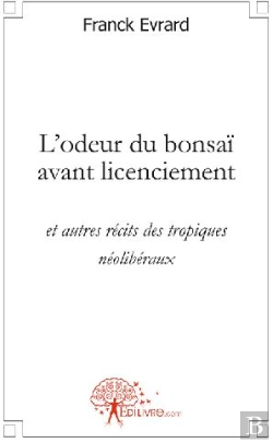 Bertrand.pt - L'Odeur Du Bonsaï Avant Licenciement Et Autres Récits Des Tropiques Néolibéraux