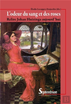 Bertrand.pt - L'Odeur Du Sang Et Des Roses ; Relire Johan Huizinga Aujourd'Hui