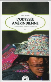L'Odyssée Amerindienne ; À La Rencontre Des Peuples Premiers