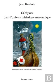 L'Odyssée Dans L'Univers Initiatique Maçonnique : Initiation Et Tenue Solennelle Au Grade D'Apprenti