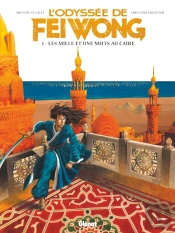 L'Odyssée De Fei Wong Tome 1 : Les Mille Et Une Nuits Au Caire
